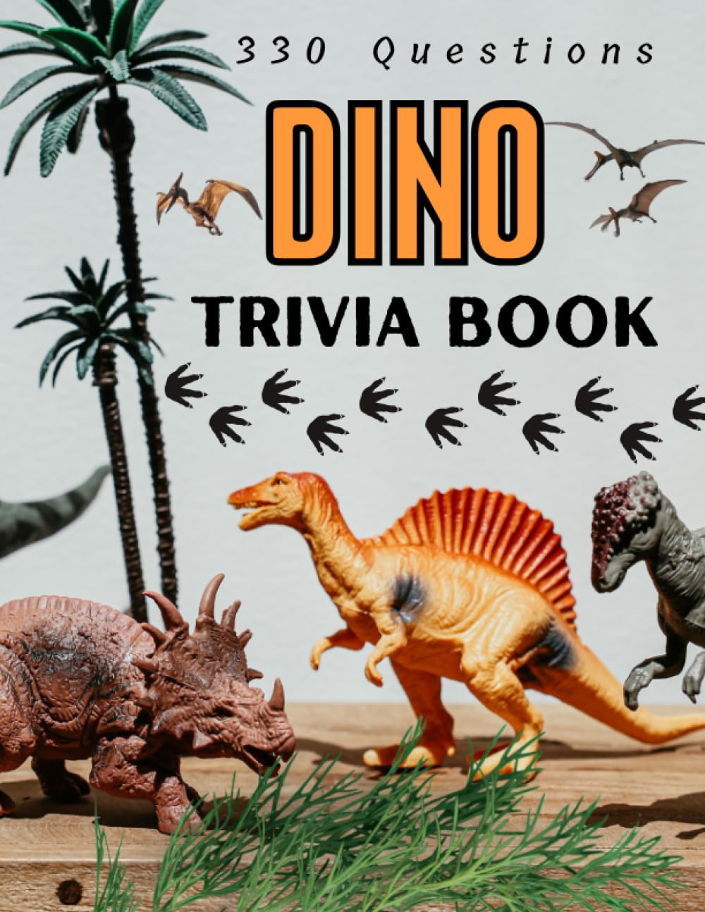 Dino Trivia Book: A Fascinating Dinosaur Quiz Book! 330 Questions & Answers