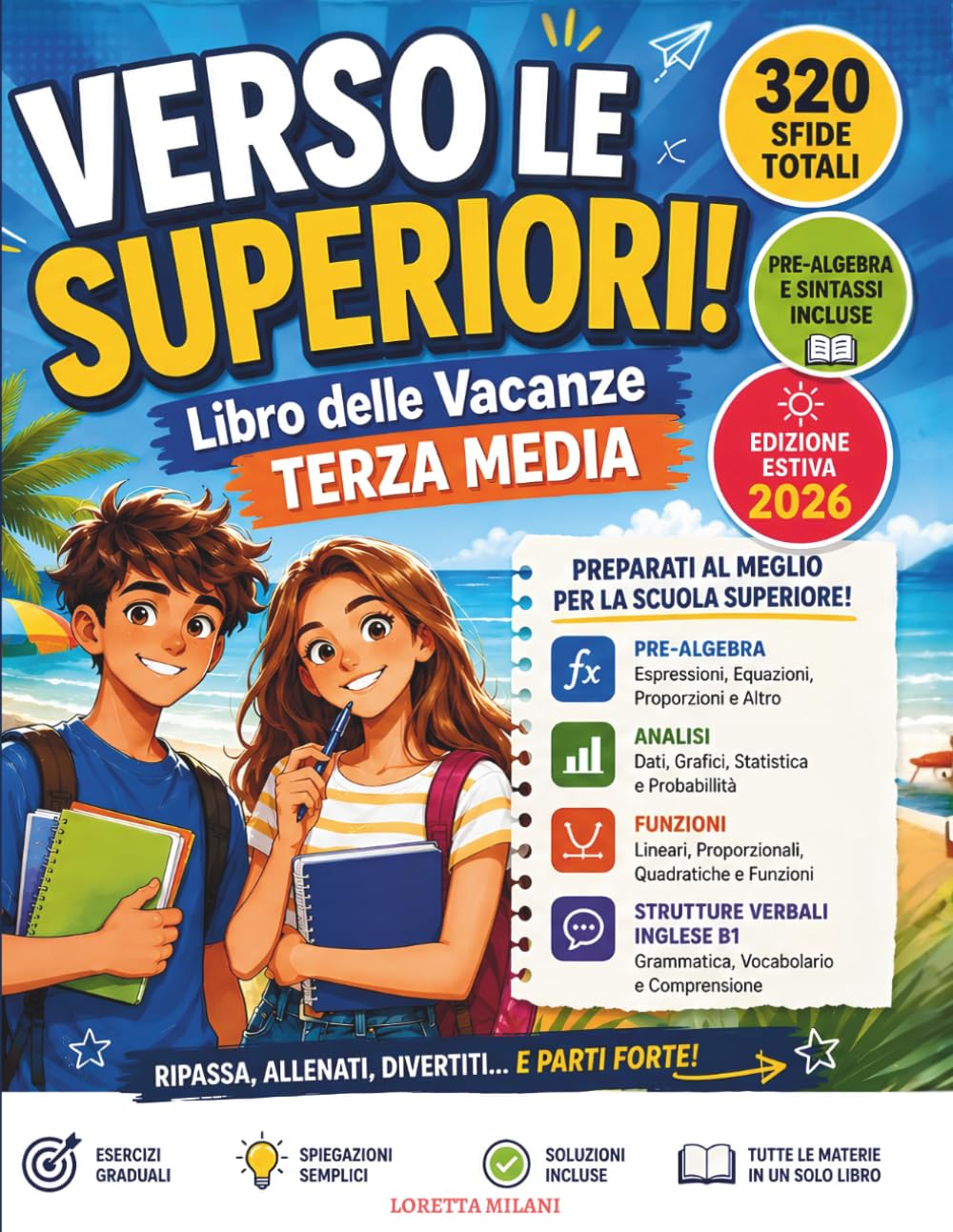 Verso le Superiori! Libro delle Vacanze Terza Media: 320 Sfide e Giochi Intelligenti per Ripassare Italiano, Matematica, Pre-Algebra, Inglese B1 e Logica | Con Soluzioni Finali per l'Autocorrezione