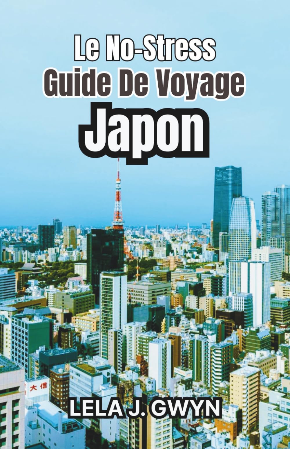 Le no-stress Guide de voyage Japon: Planification simple, étiquette locale, monuments emblématiques et cuisine régionale
