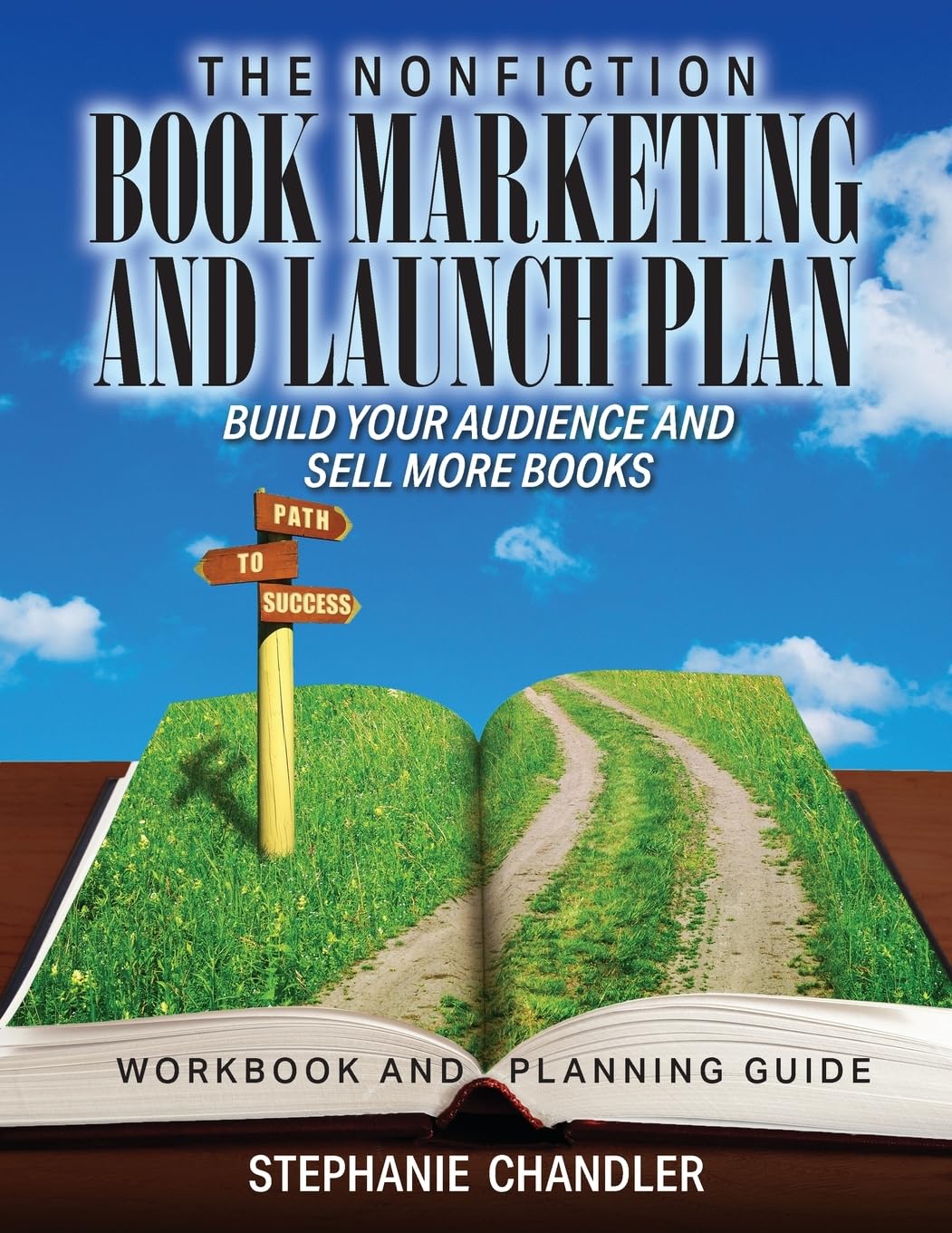 The Nonfiction Book Marketing and Launch Plan - Workbook and Planning Guide: Build Your Audience and Sell More Books (Author Success Path Series by the Nonfiction Authors Association)