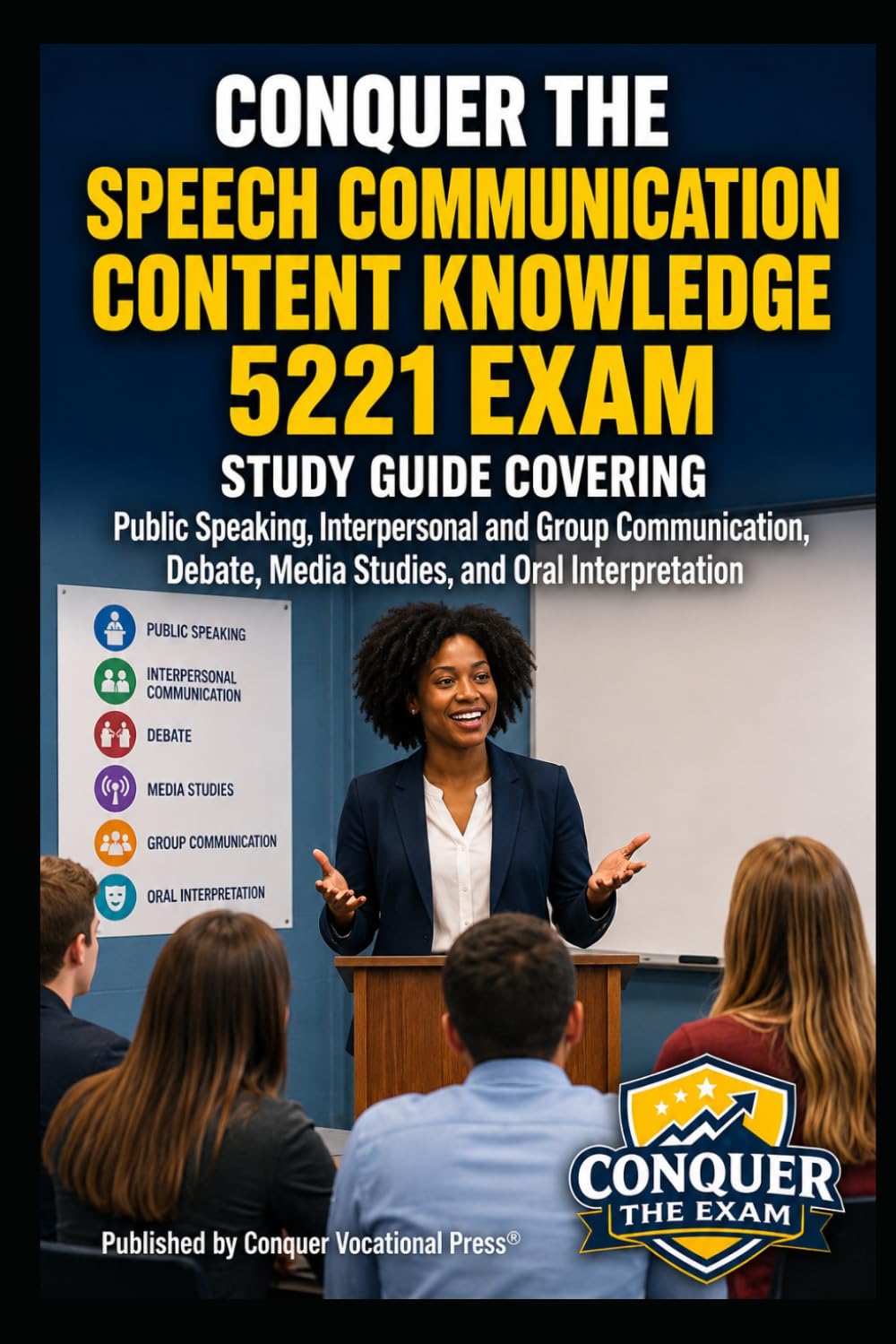 Conquer the Speech Communication Content Knowledge 5221 Exam: Study Guide Covering Public Speaking, Interpersonal and Group Communication, Debate, ... (Conquer Teacher Certification Exams)