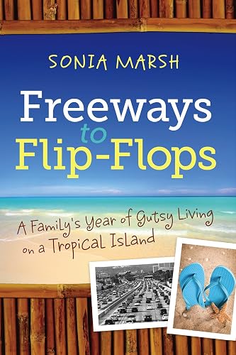 Freeways to Flip-Flops: A Family's Year of Gutsy Living on a Tropical Island