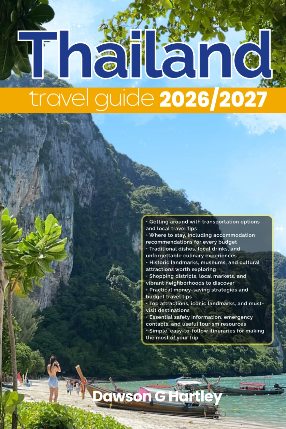 THAILAND TRAVEL GUIDE 2026/2027: The Only Guide You’ll Need for an unforgettable Trip: Local Recommendation, Hidden Gems, Insider Tips and Must-See Attractions