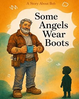 Some Angels Wear Boots A story about Bob