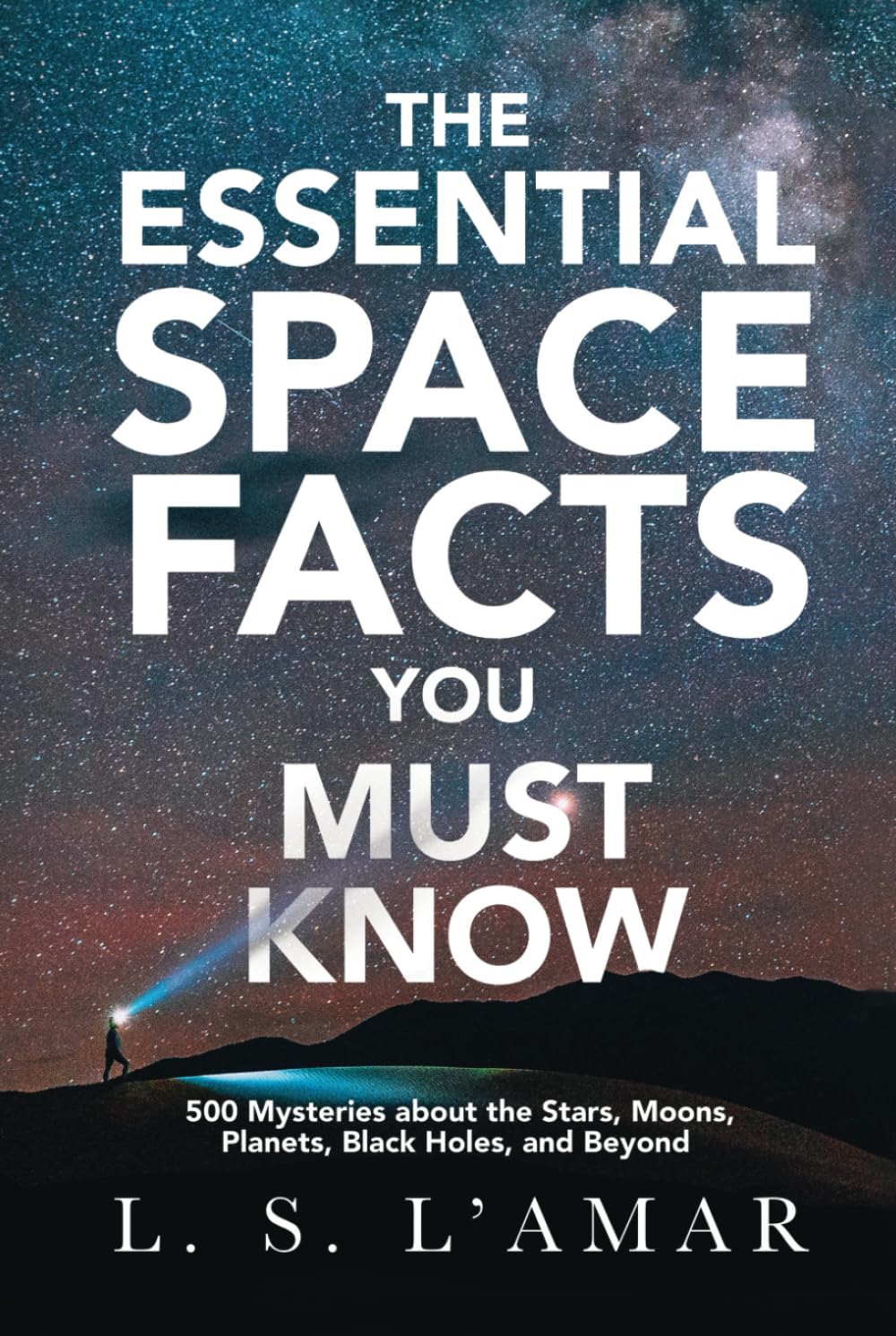 THE ESSENTIAL SPACE FACTS YOU MUST KNOW: 500 Mysteries About the Stars ...