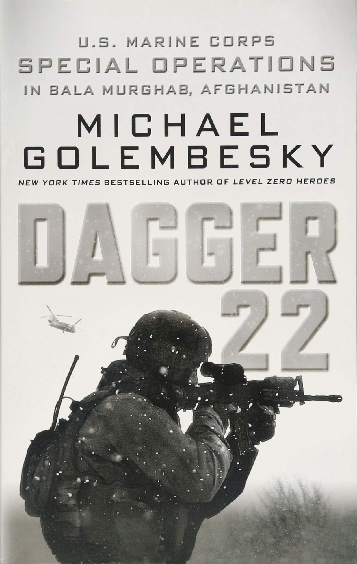 Michael GolembeskyDagger 22: U.S. Marine Corps Special Operations in Bala Murghab, Afghanistan