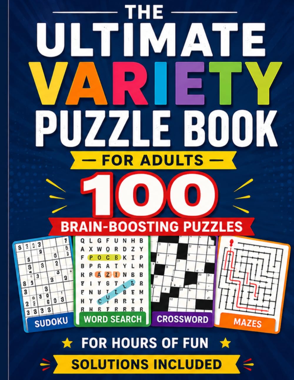 The Ultimate Variety Puzzle Book for Adults: 100 Brain-Boosting Puzzles: Sudoku, Word Search, Crossword & Mazes for Hours of Fun — Solutions Included (Curiosphere Ultimate Puzzle Series)