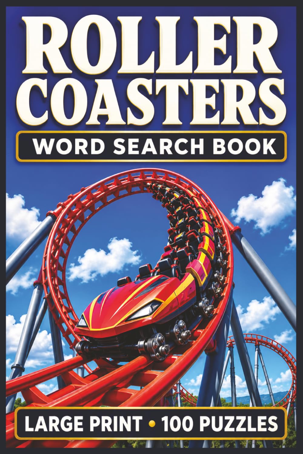 Roller Coasters Word Search Book: Large Print Book with 100 Puzzles on Roller Coasters, Amusement Parks, Carnival Rides, and Water Parks