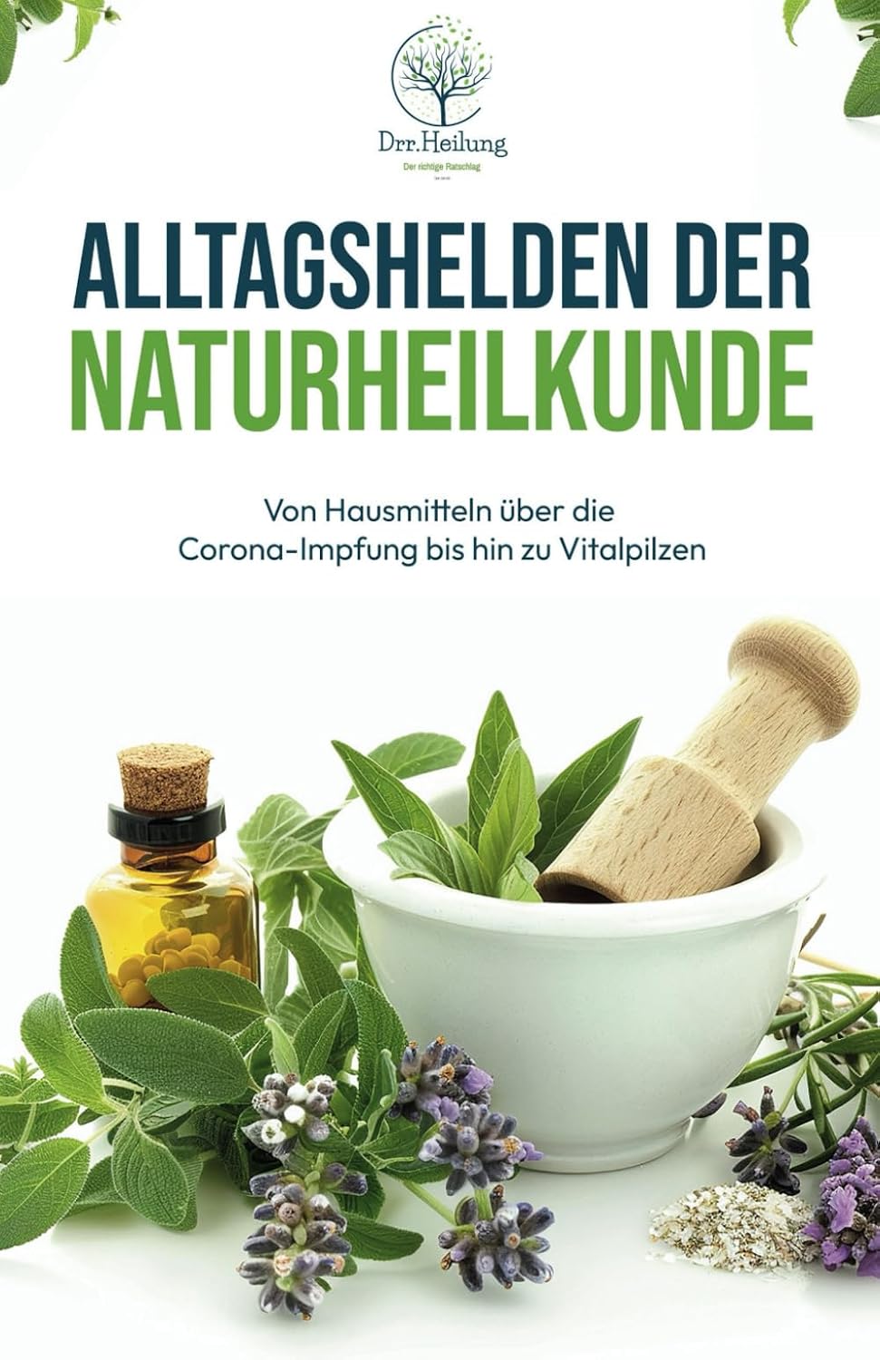 Alltagshelden der Naturheilkunde: Von Hausmitteln über die Corona-Impfung bis hin zu Vitalpilzen (German Edition)