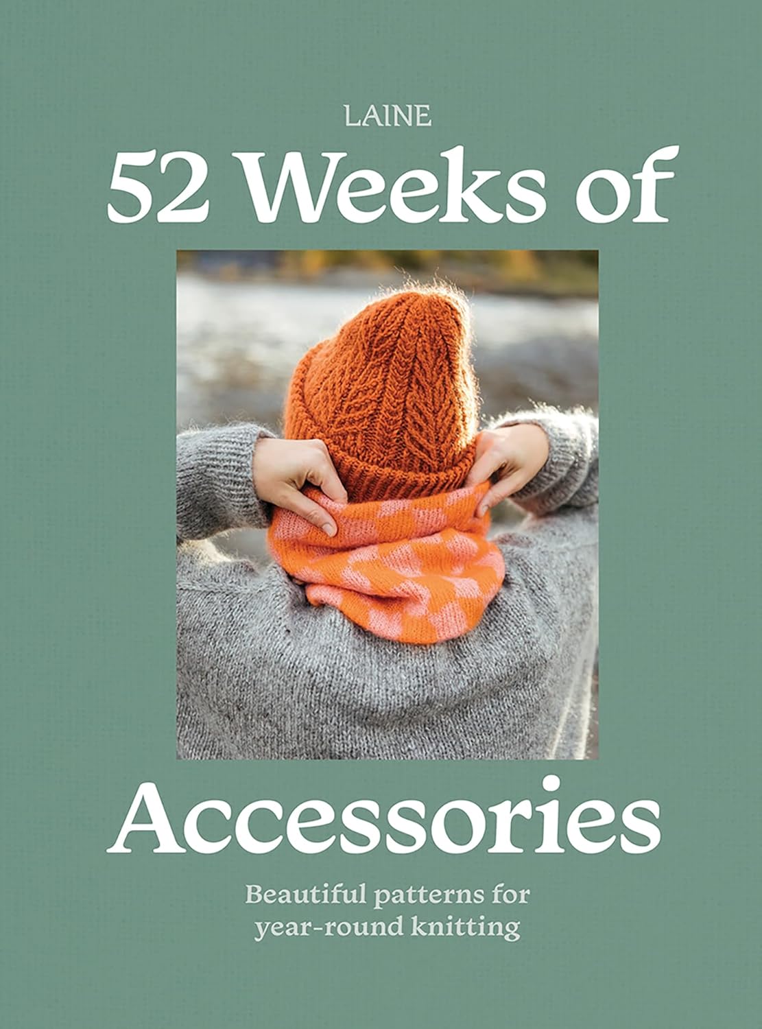 52 Weeks of Accessories: Beautiful Patterns for Year-round Knitting ...