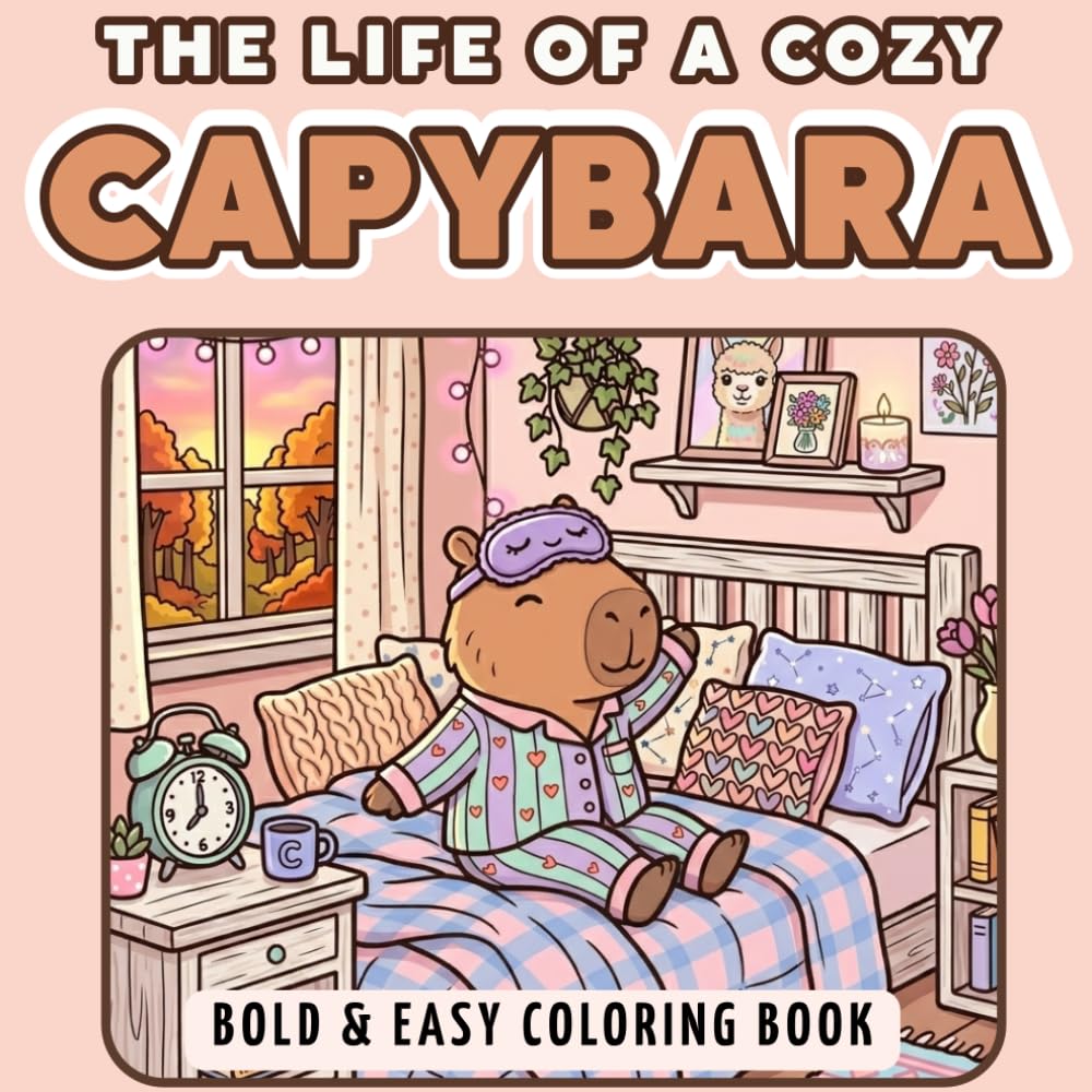 The Life of a Cozy Capybara: Bold and Easy Coloring Pages Featuring Cute Daily Adventures for Relaxation and Stress Relief