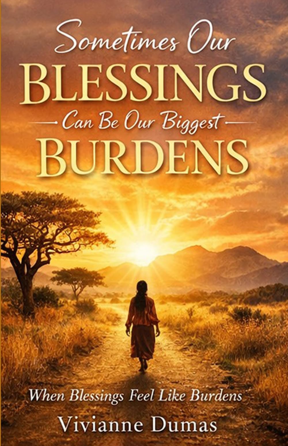 Sometimes Our Blessings Can Be Our Biggest Burdens: Understanding the Weight of Calling, Responsibility, and God’s Good Gifts