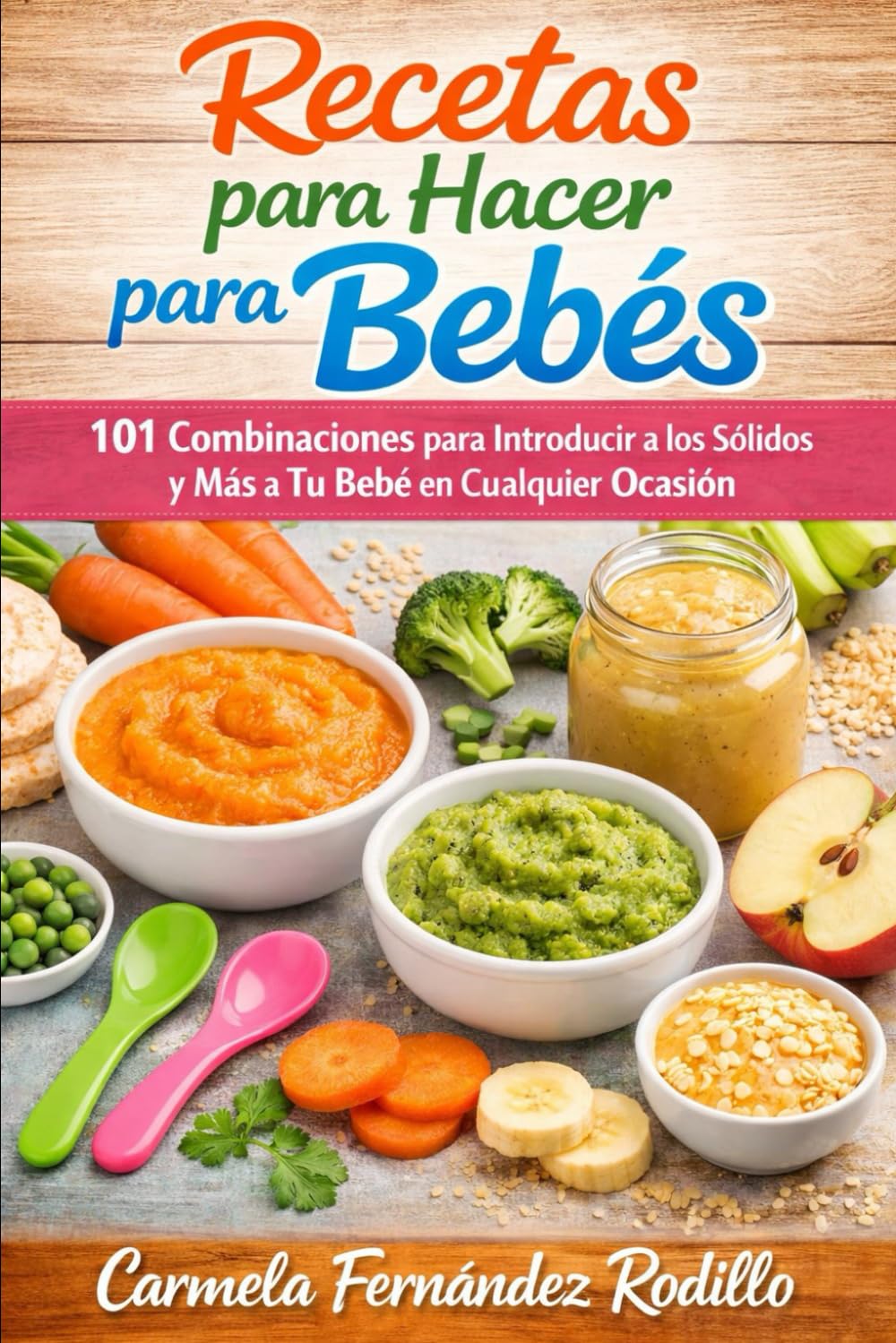 Recetas para Hacer para Bebés: 101 Combinaciones para Introducir a los Sólidos y Más a Tu Bebé en Cualquier Ocasión (Cocina Fácil en Casa)