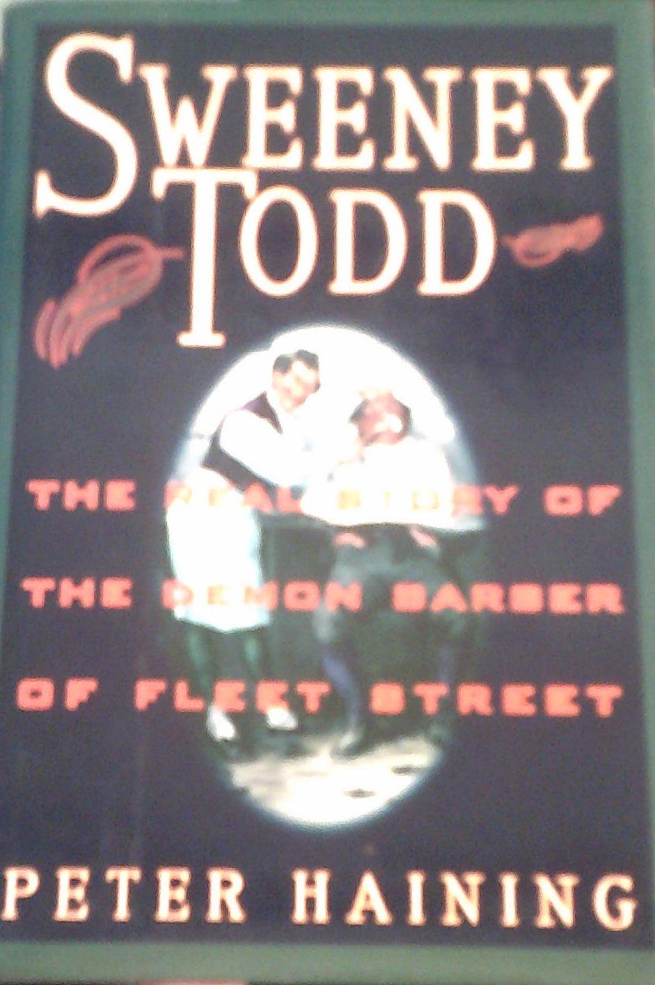 Peter HainingSweeney Todd: The real story of the Demon Barber of Fleet Street