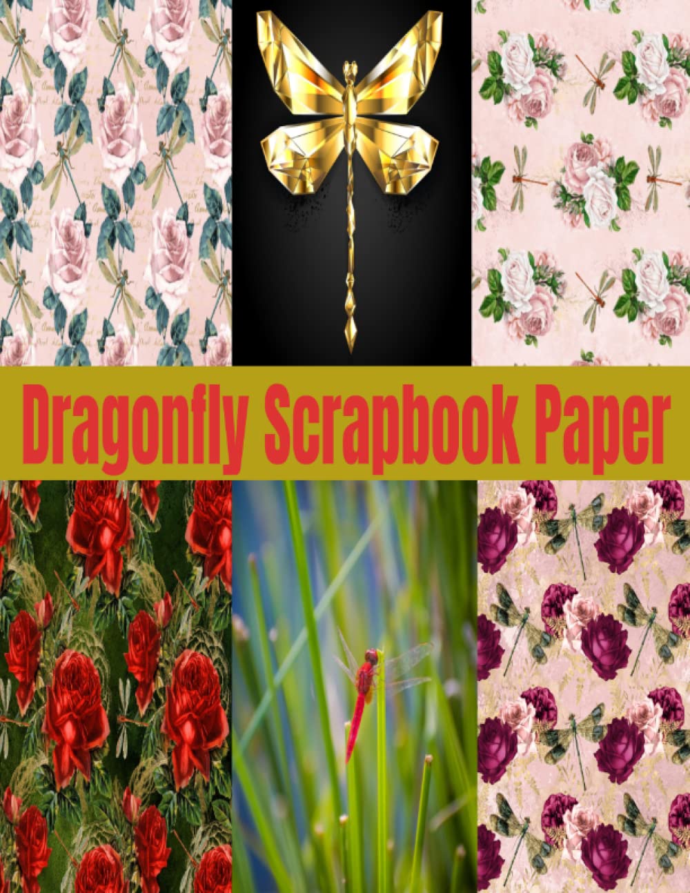Dragonfly Scrapbook Paper: Decorative Roses & Dragonflies Scrapbooking Paper for Crafting, Ephemera Scrapbooking for Journals & Card Making