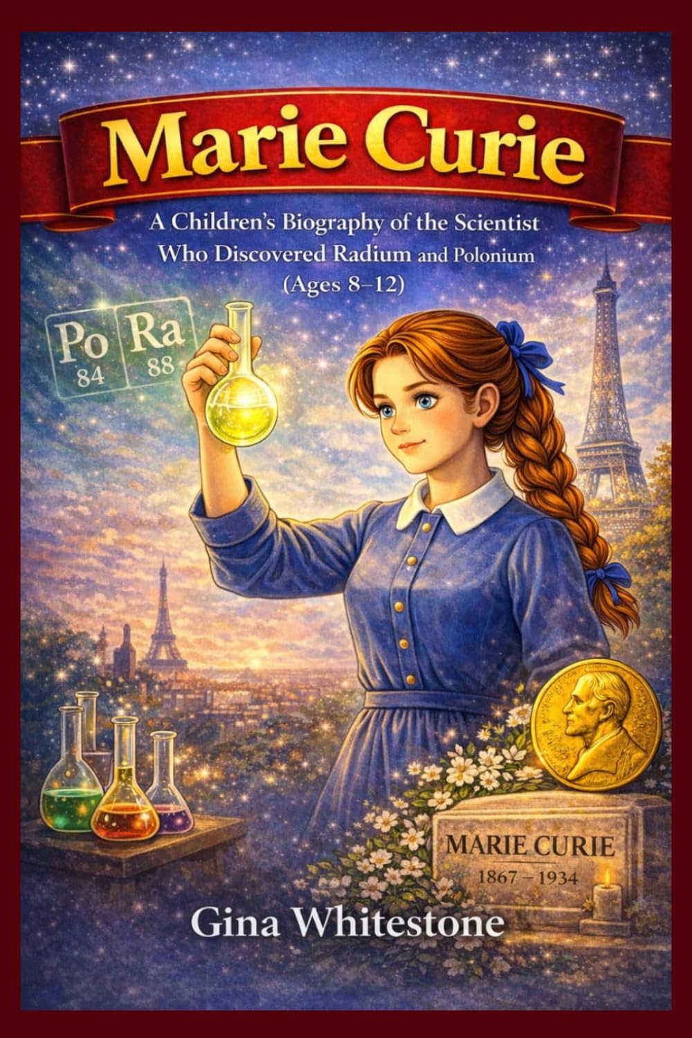 MARIE CURIE: A CHILDREN’S BIOGRAPHY OF THE SCIENTIST WHO DISCOVERED RADIUM AND POLONIUM (AGES 8–12)