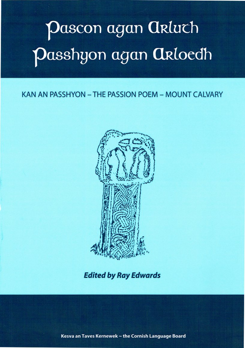 Pascon Agan Arluth - Passhyon Agan Arloedh: Kan An Passhyon - the Passion Poem - Mount Calvary Paperback – 1 Oct. 2008