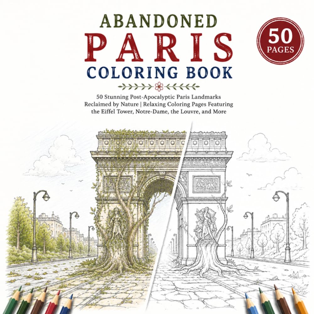 Abandoned Paris Coloring Book: 50 Stunning Post-Apocalyptic Paris Landmarks Reclaimed by Nature | Relaxing Coloring Pages Featuring the Eiffel Tower, ... More (Abandoned Worlds Coloring Book Series)