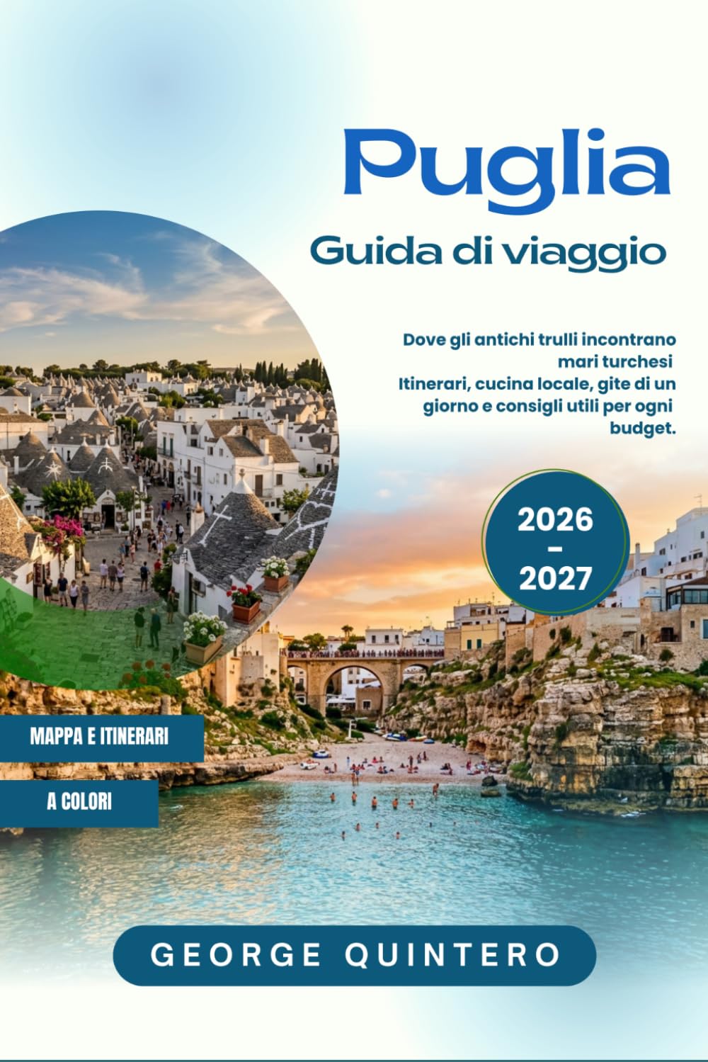 Puglia Guida di viaggio 2026 · 2027: Dove gli antichi trulli incontrano mari turchesi Itinerari, cucina locale, gite di un giorno e consigli utili per ogni budget.