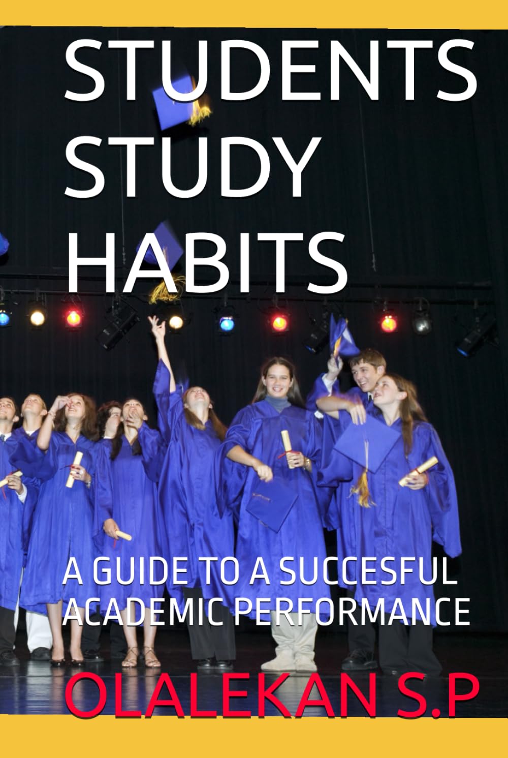 STUDENTS STUDY HABITS: A GUIDE TO A SUCCESFUL ACADEMIC PERFORMANCE