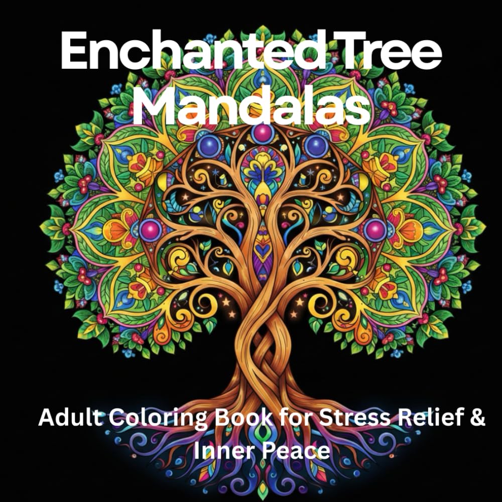 Enchanted Tree Mandalas: Adult Coloring Book for Stress Relief & Inner Peace: 70 Stress-Relieving Designs for Mindfulness & Relaxation: Magical Tree & ... for Anxiety Relief, Calm & Emotional Balance