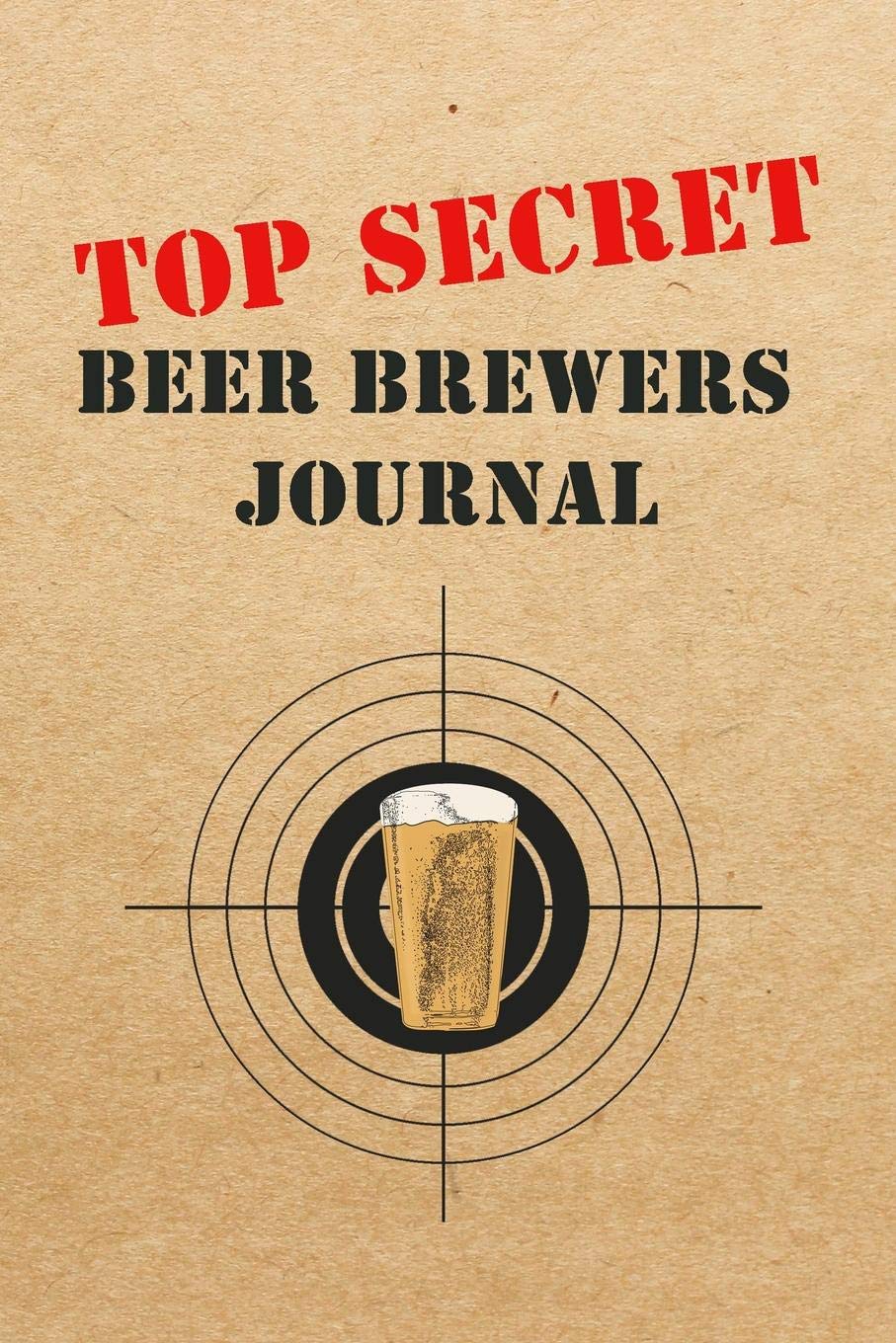 Beer Brewers Journal: Top Secret Home Brewing Recipe Book