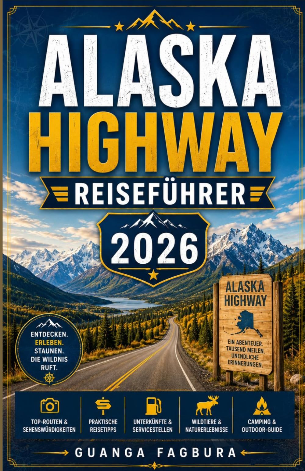 ALASKA HIGHWAY REISEFÜHRER 2026: Der ultimative Roadtrip-Begleiter von Meile Null bis zur letzten Grenze