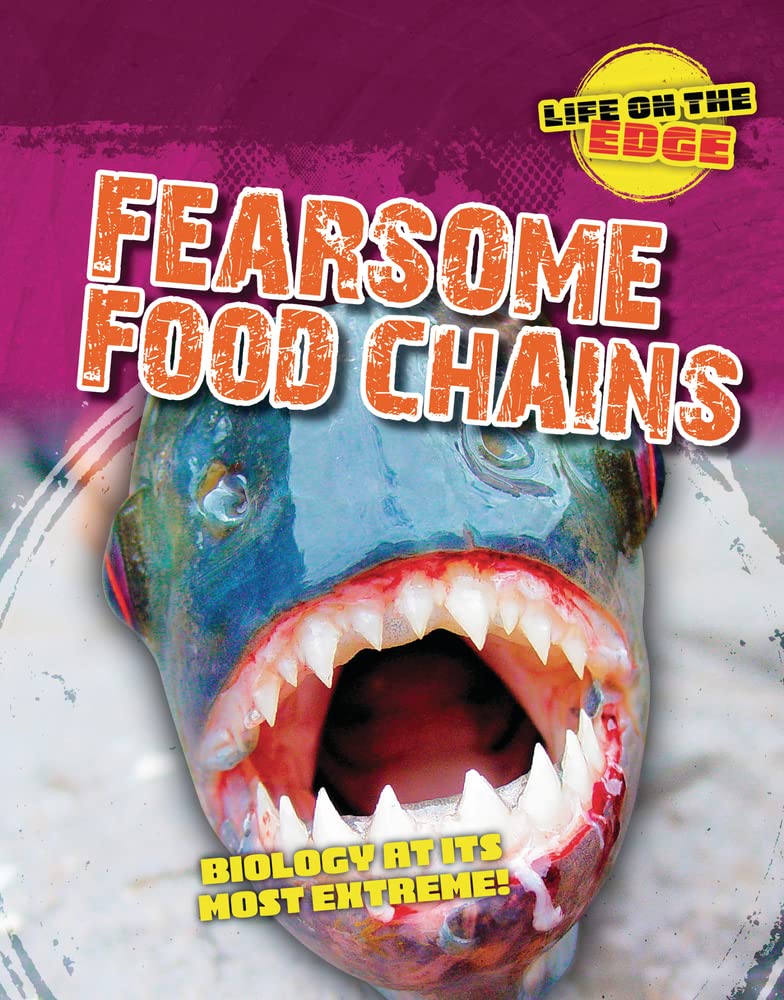 Fearsome Food Chains: Biology at Its Most Extreme! (Life on the Edge)