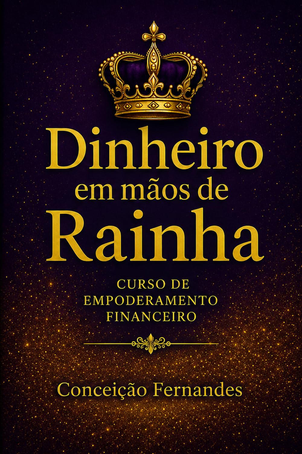 Dinheiro em Mãos de Rainha: Finanças para mulheres