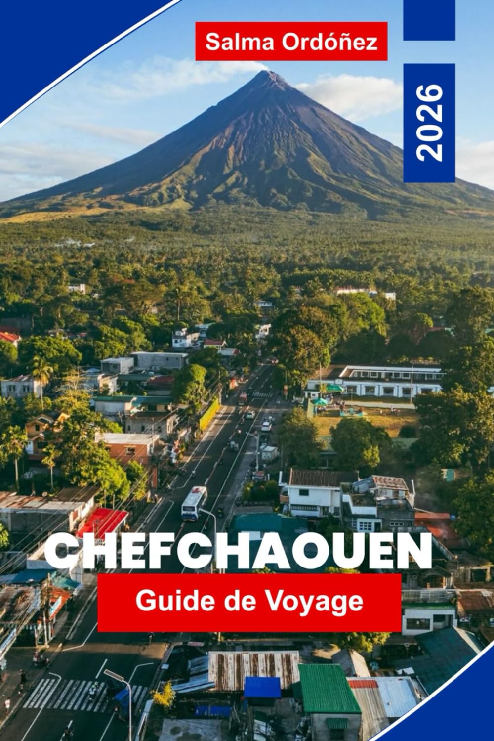 Chefchaouen Guide de voyage 2026: Explorez les rues bleues, les vues sur la montagne, les marchés locaux, les expériences culturelles et des conseils pratiques pour votre voyage au Maroc