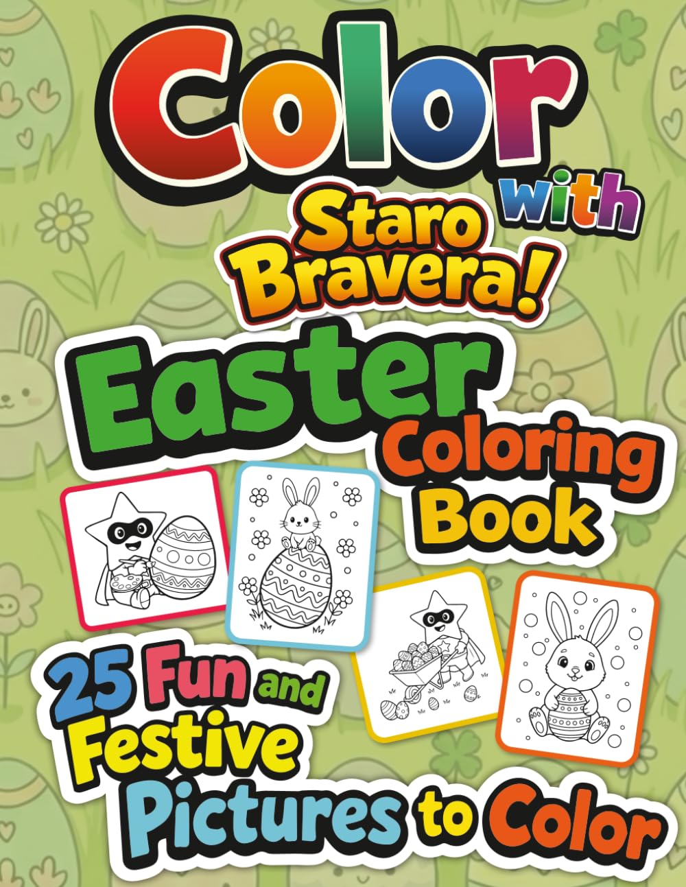 Color with Staro Bravera! Easter Coloring Book for Kids: 25 Fun and Festive Pictures to Color