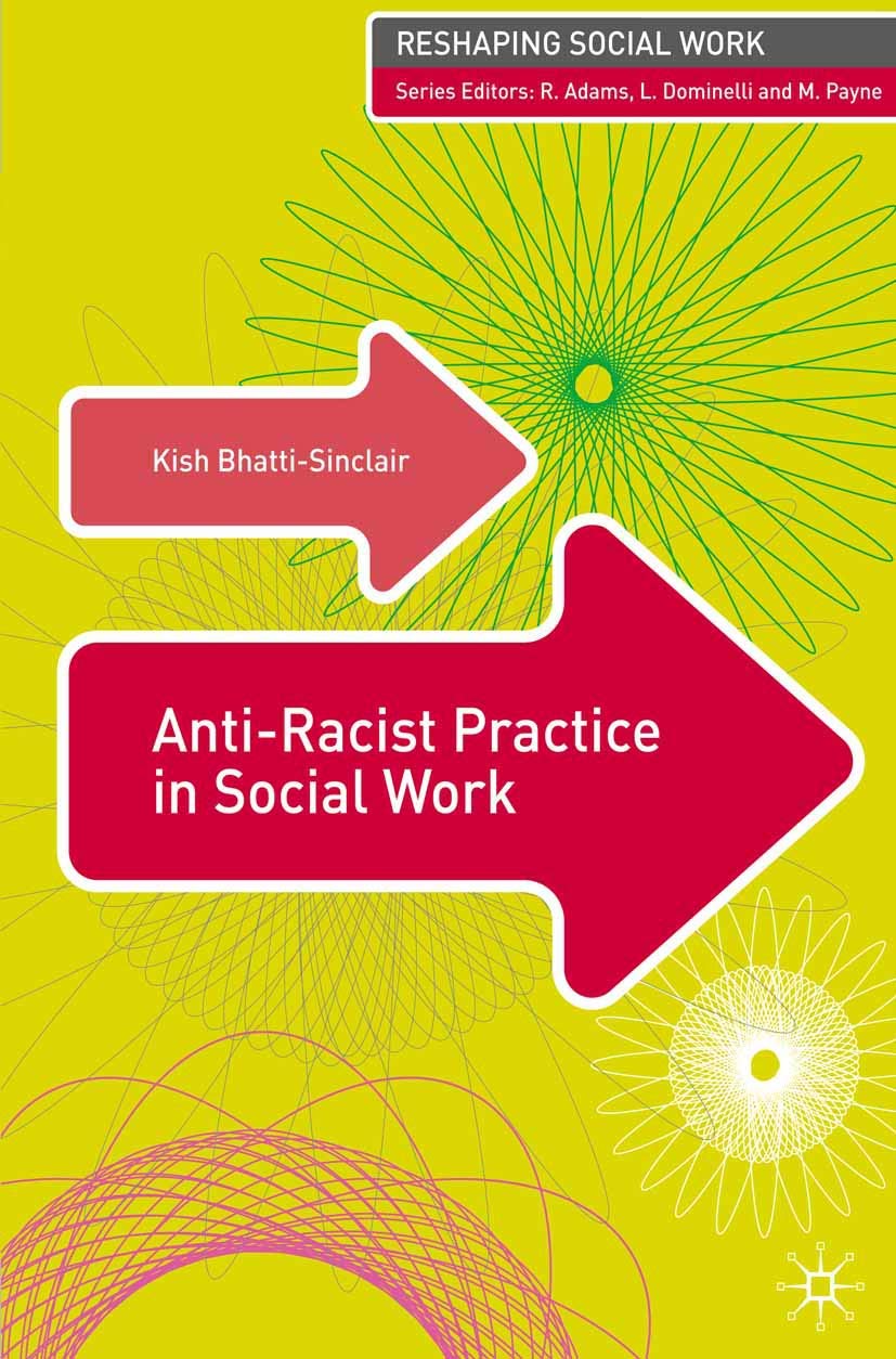 Anti-Racist Practice in Social Work: 7 (Reshaping... - Bhatti-Sinclair, Kish