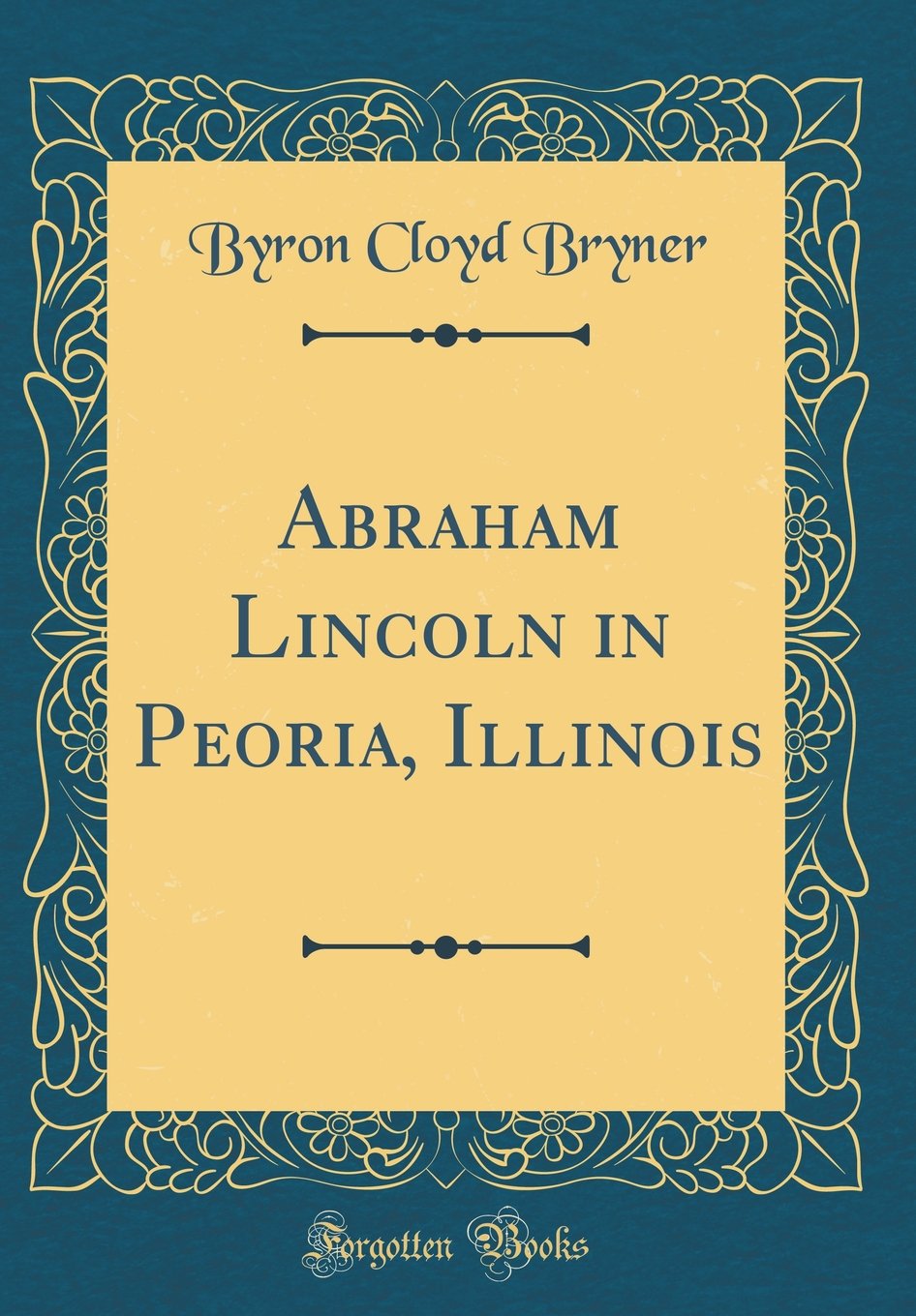 Abraham Lincoln in Peoria, Illinois (Classic Reprint)