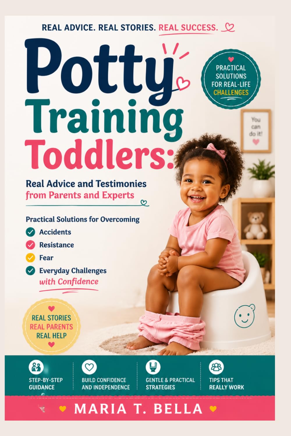Potty Training Toddlers: Real Advice and Testimonies from Parents and Experts: Practical Solutions for Overcoming Accidents, Resistance, Fear, and Everyday Challenges with Confidence