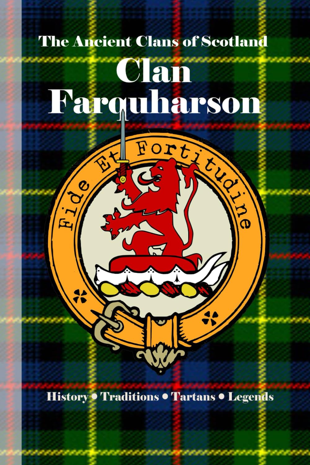 Clan Farquharson: A Concise History of Scotland’s Fighting Farquharsons and the Braes of Mar (The Ancient Clans of Scotland)
