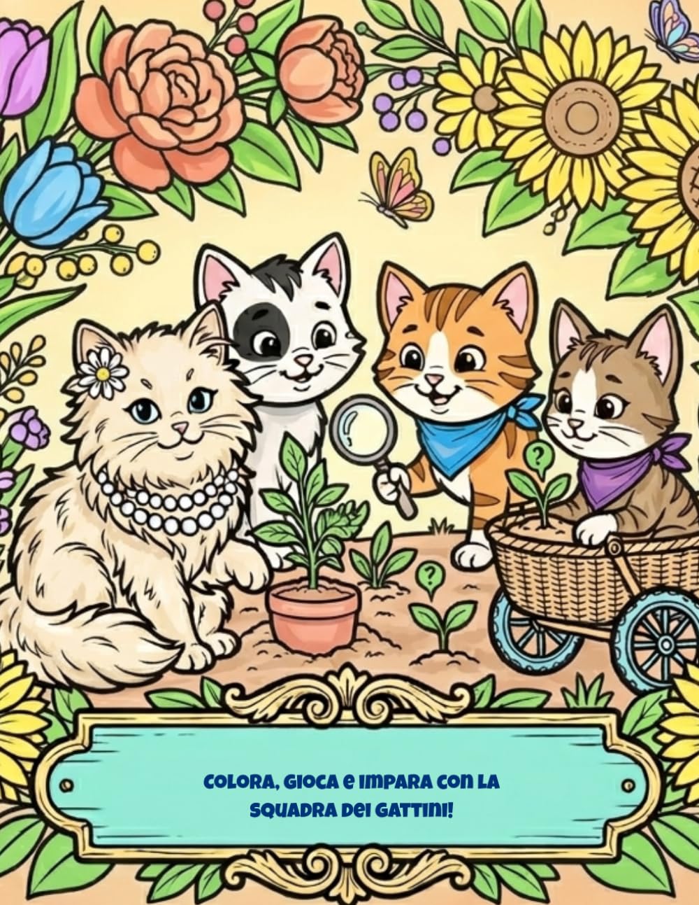 Piccoli giardinieri a 4 zampe: Colora, gioca e impara con la squadra dei gattini