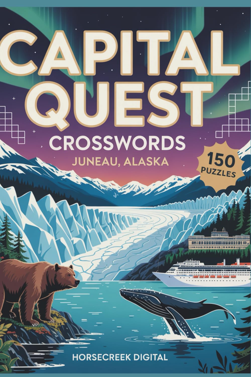 Capital Quest Crosswords: Juneau, Alaska: 150 Crossword Puzzles Exploring Alaska’s Capital