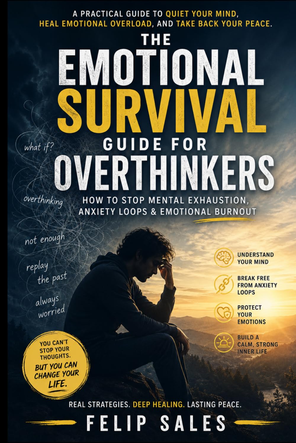 The Emotional Survival Guide for Overthinkers: How To Stop Mental Exhaustion, Anxiety Loops & Emotional Burnout