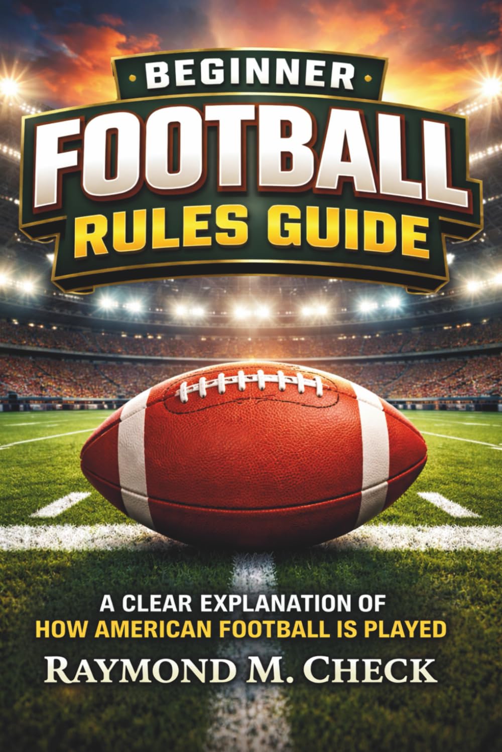 Beginner Football Rules Guide: A Clear Explanation of How American Football Is Played