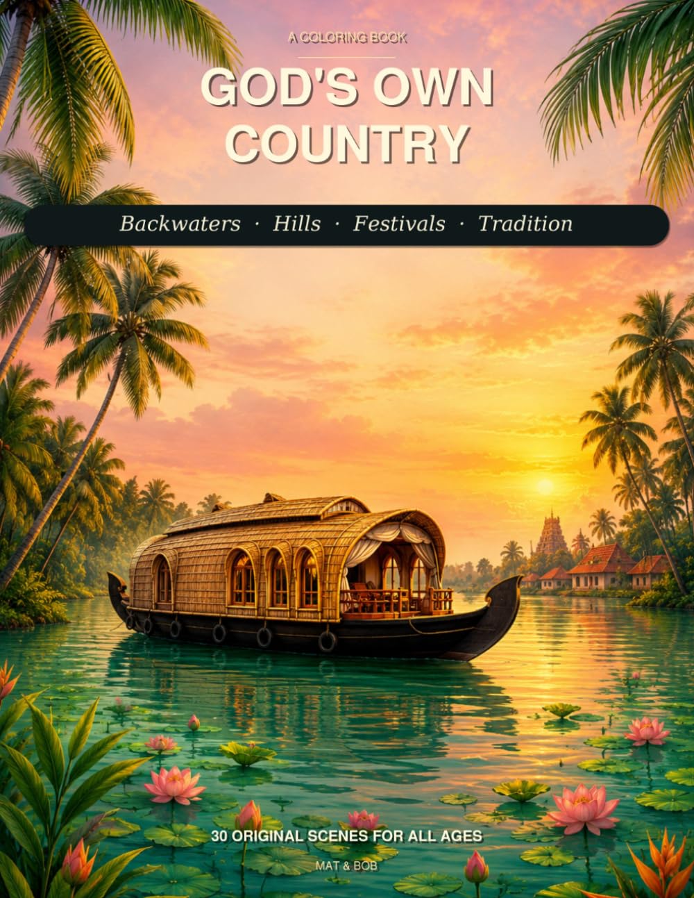 God's Own Country: A Kerala Coloring Book for All Ages: 30 Original Scenes of Backwaters, Hills, Festivals & Tradition — A Mindful Coloring Journey for Adults & Children
