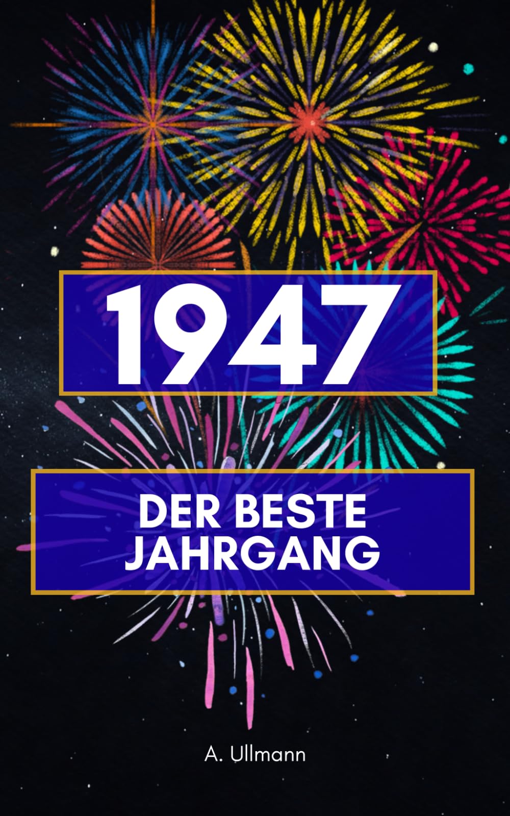 1947 - der beste Jahrgang: Das perfekte Geschenk für alle, die 1947 geboren wurden