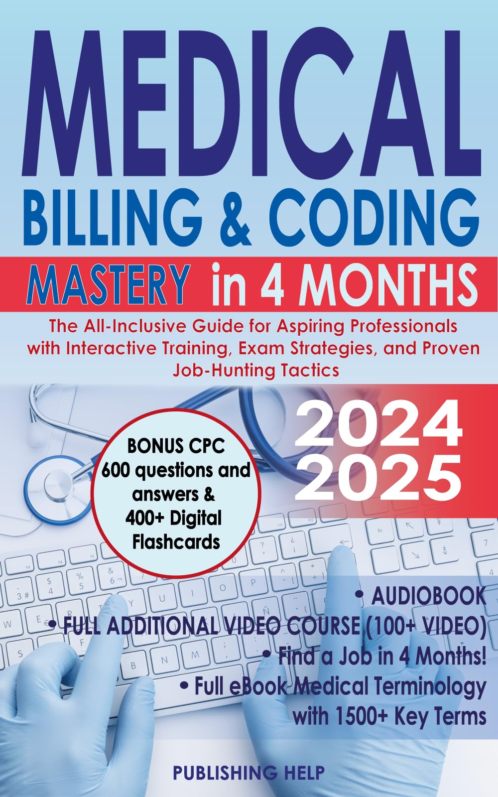 Medical Billing & Coding Mastery in 4 Months: The All-Inclusive Guide for Aspiring Professionals with Interactive Training, Exam Strategies, and Proven Job-Hunting Tactics