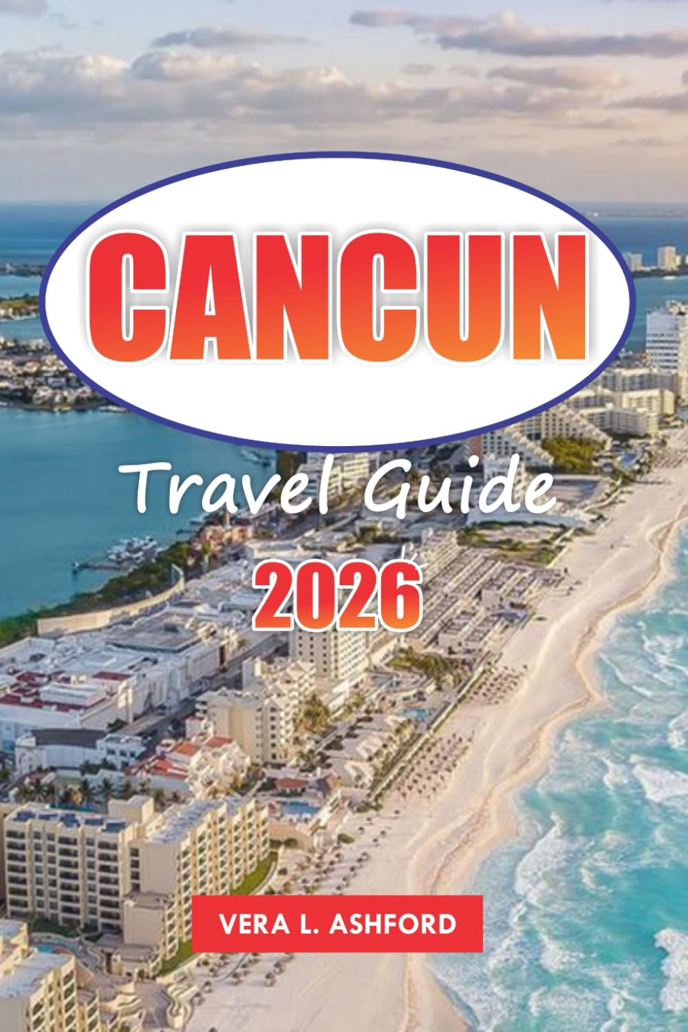 Cancun Travel Guide 2026: Explore Mexico’s Coastal Paradise, Practical Tips, Top Beaches, Vibrant Culture, and Hidden Gems in the Heart of the Riviera Maya