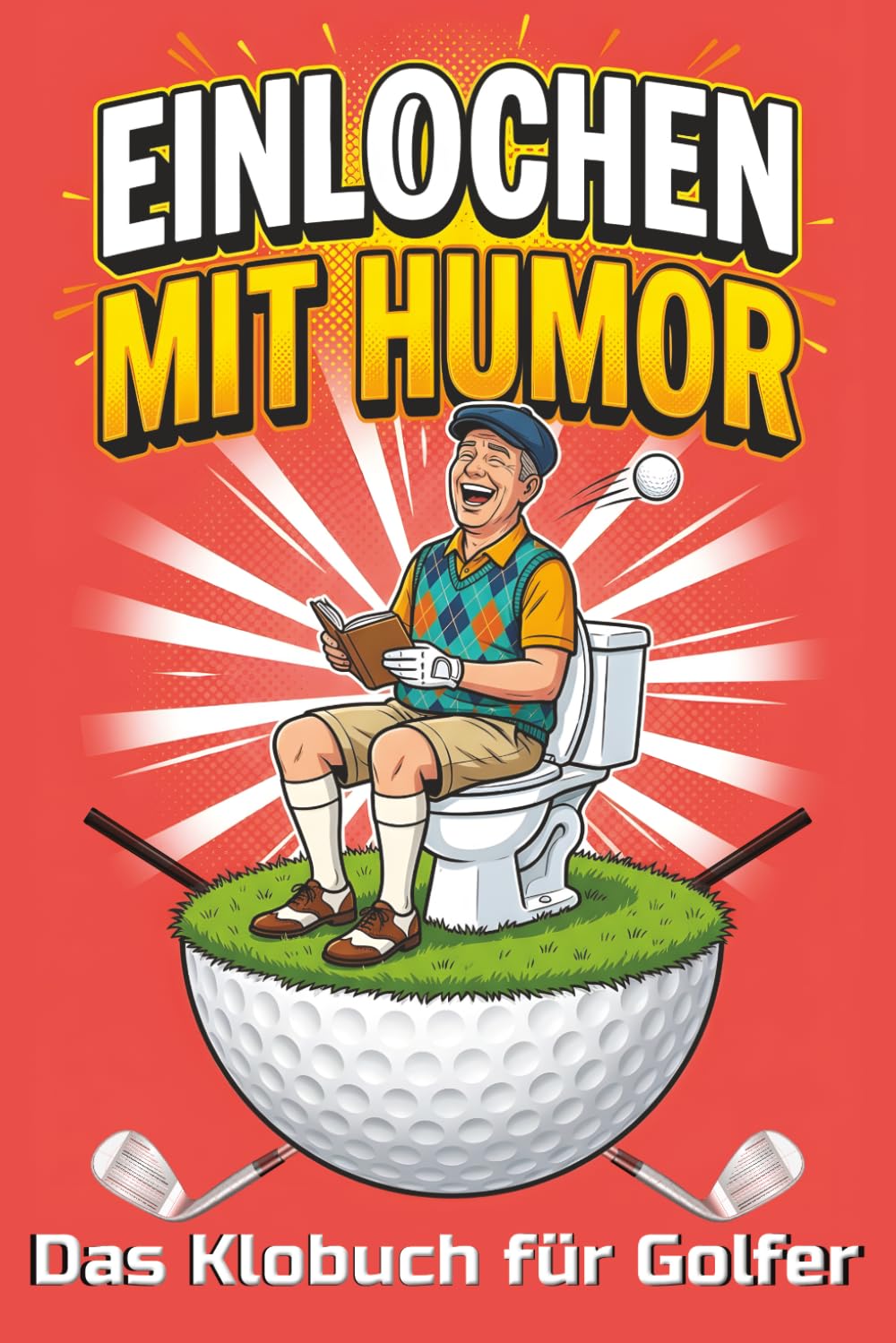 Einlochen mit Humor – Das Klobuch für Golfer: 30 Golfmomente mit Rätseln, Fun Facts & Ausreden für verpatzte Schläge