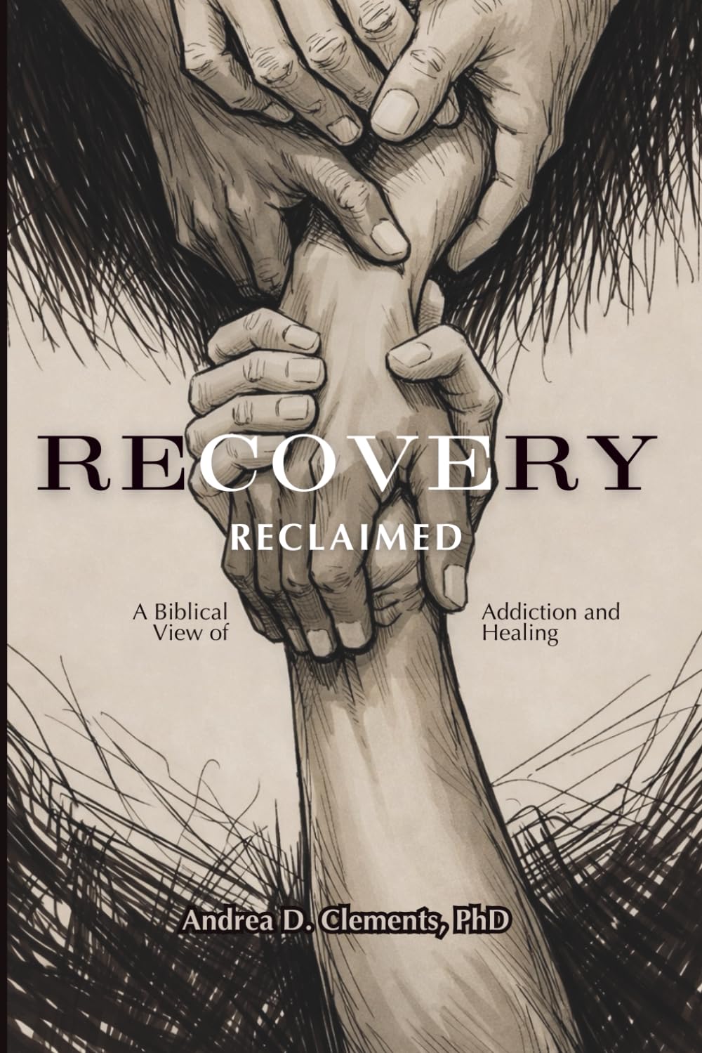 Recovery Reclaimed: A Biblical View of Addiction and Healing