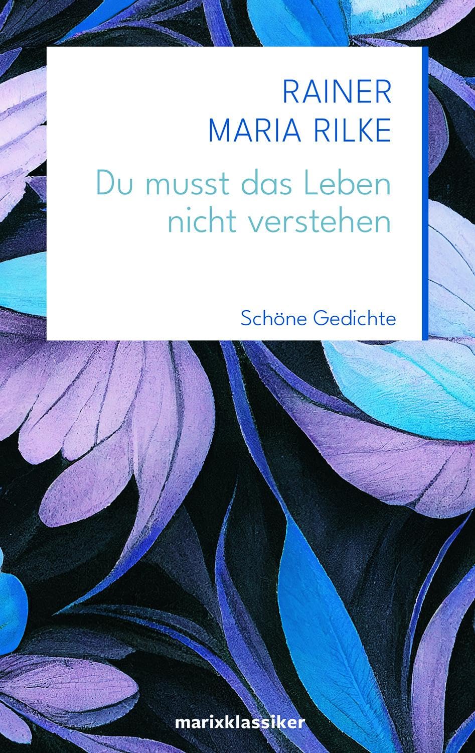 Du musst das Leben nicht verstehen: Schöne Gedichte