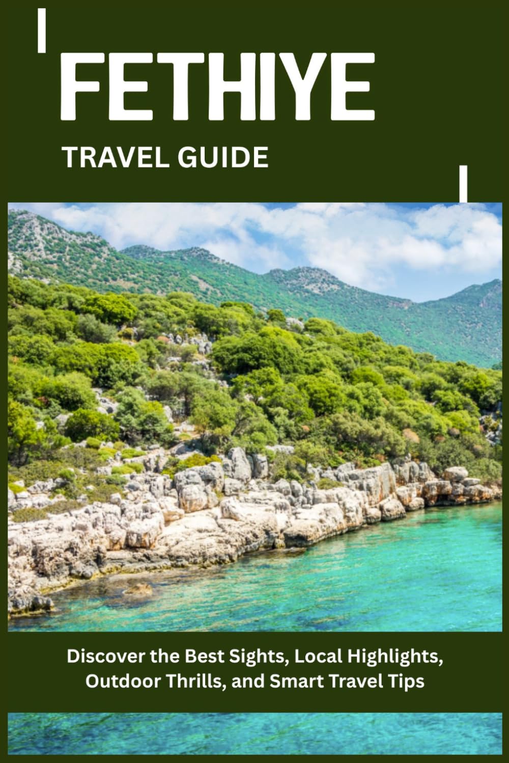 FETHIYE TRAVEL GUIDE: Discover the Best Sights, Local Highlights, Outdoor Thrills, and Smart Travel Tips