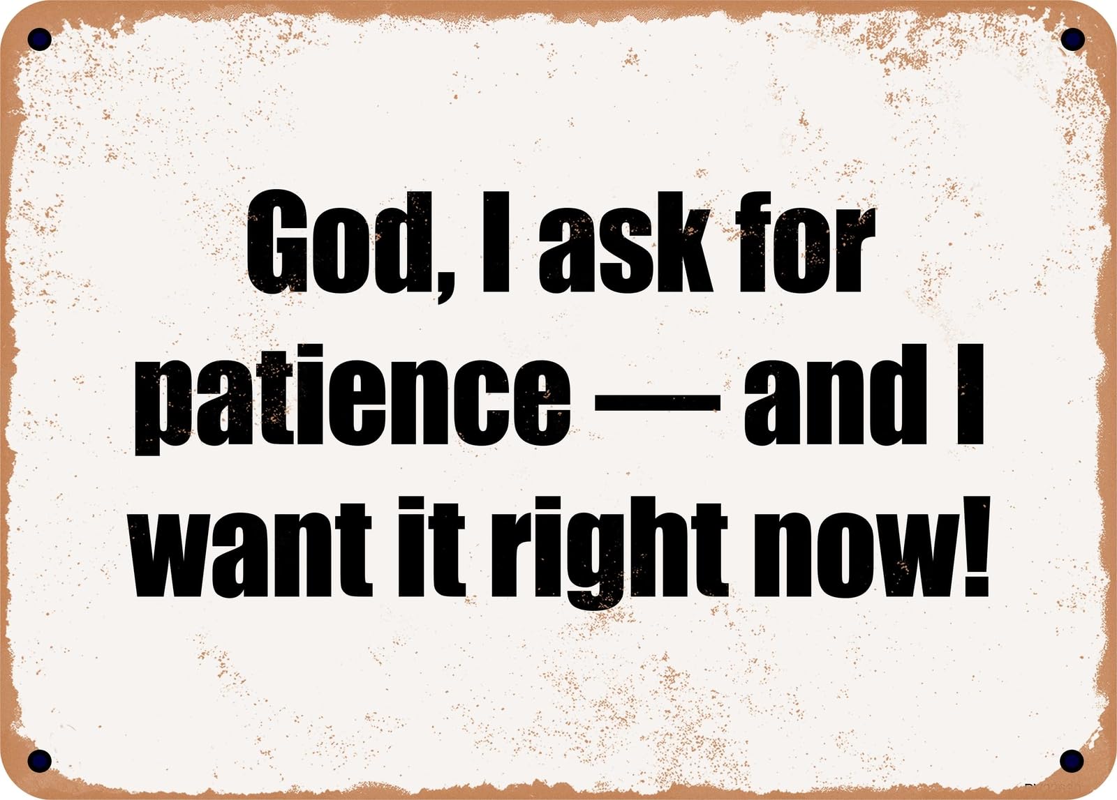 Miaomansenstore Metal Sign - God, I Ask For Patience — And I Want It Right Now! Home Decor