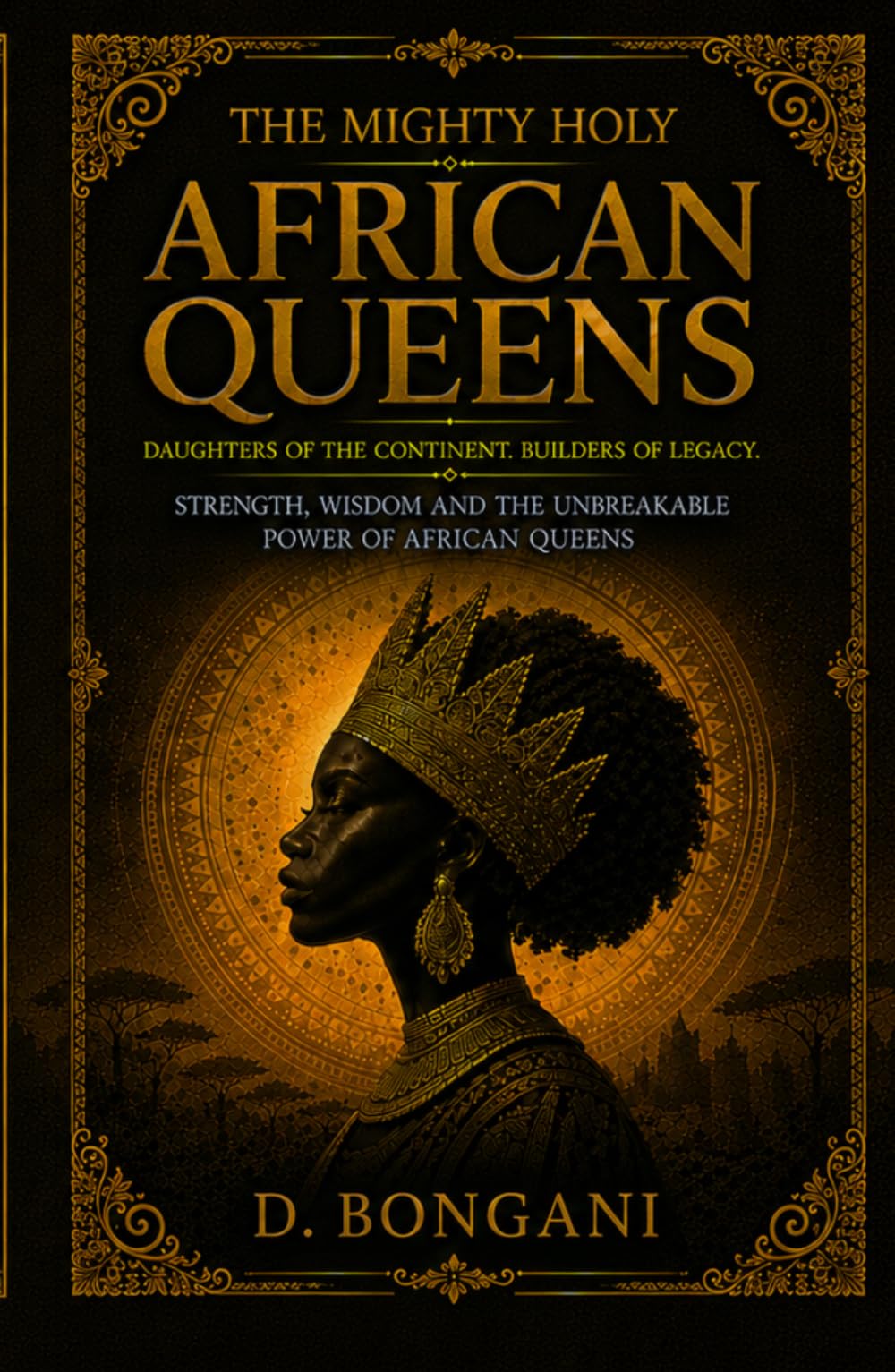The Mighty Holy African Queens: Ancient Wisdom and Sacred Power for the Modern African Woman