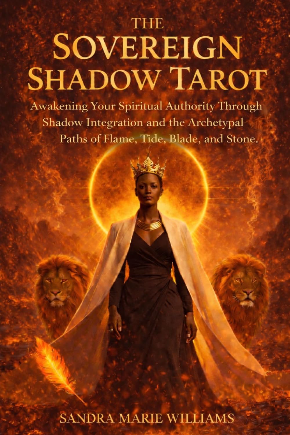 The Sovereign Shadow Tarot Book: Awakening Your Spiritual Authority Through Shadow Integration and the Archetypal Paths of Flame, Tide, Blade and Stone